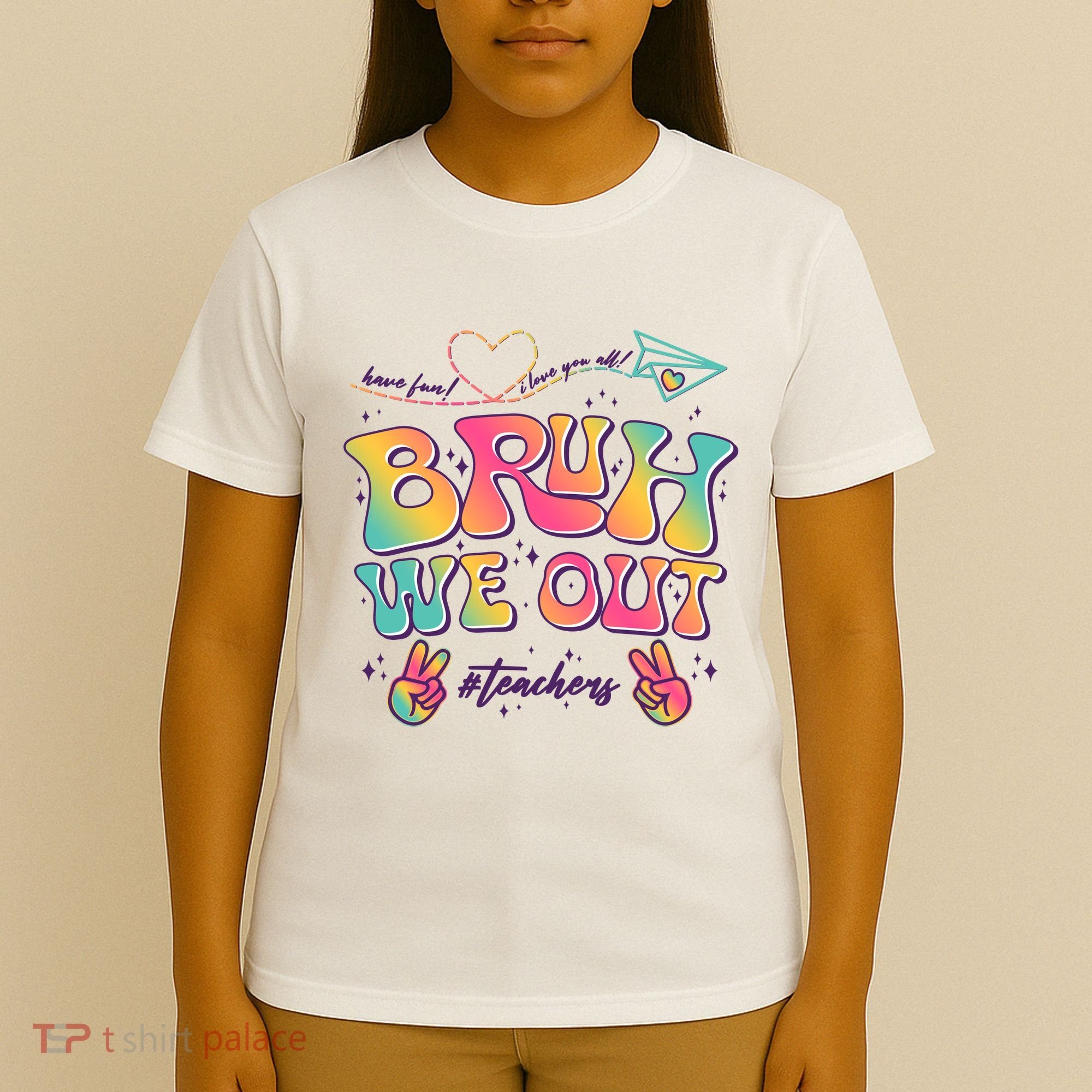 Bruh We Out #Teachers Have Fun I Love You All T-Shirt