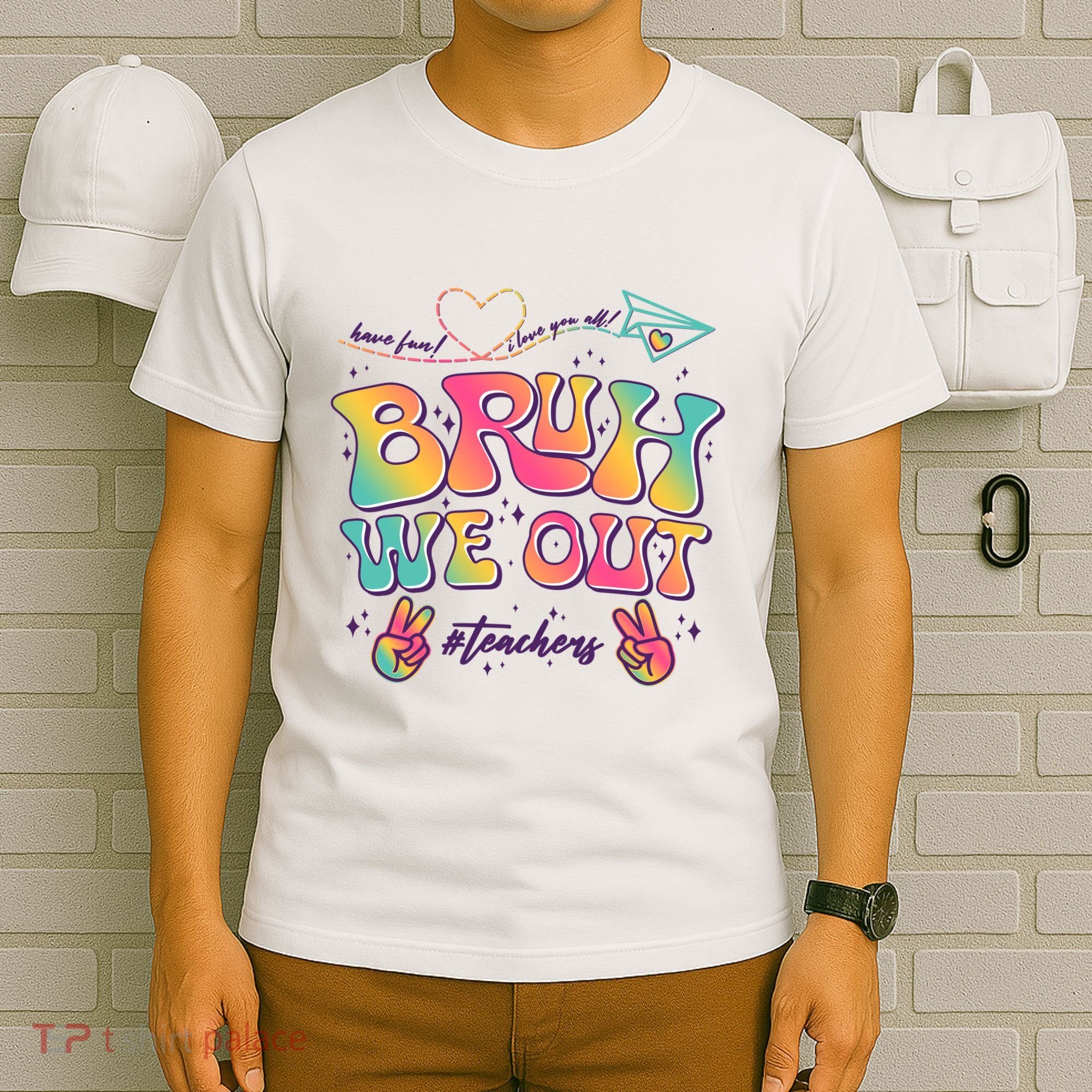 Bruh We Out #Teachers Have Fun I Love You All T-Shirt