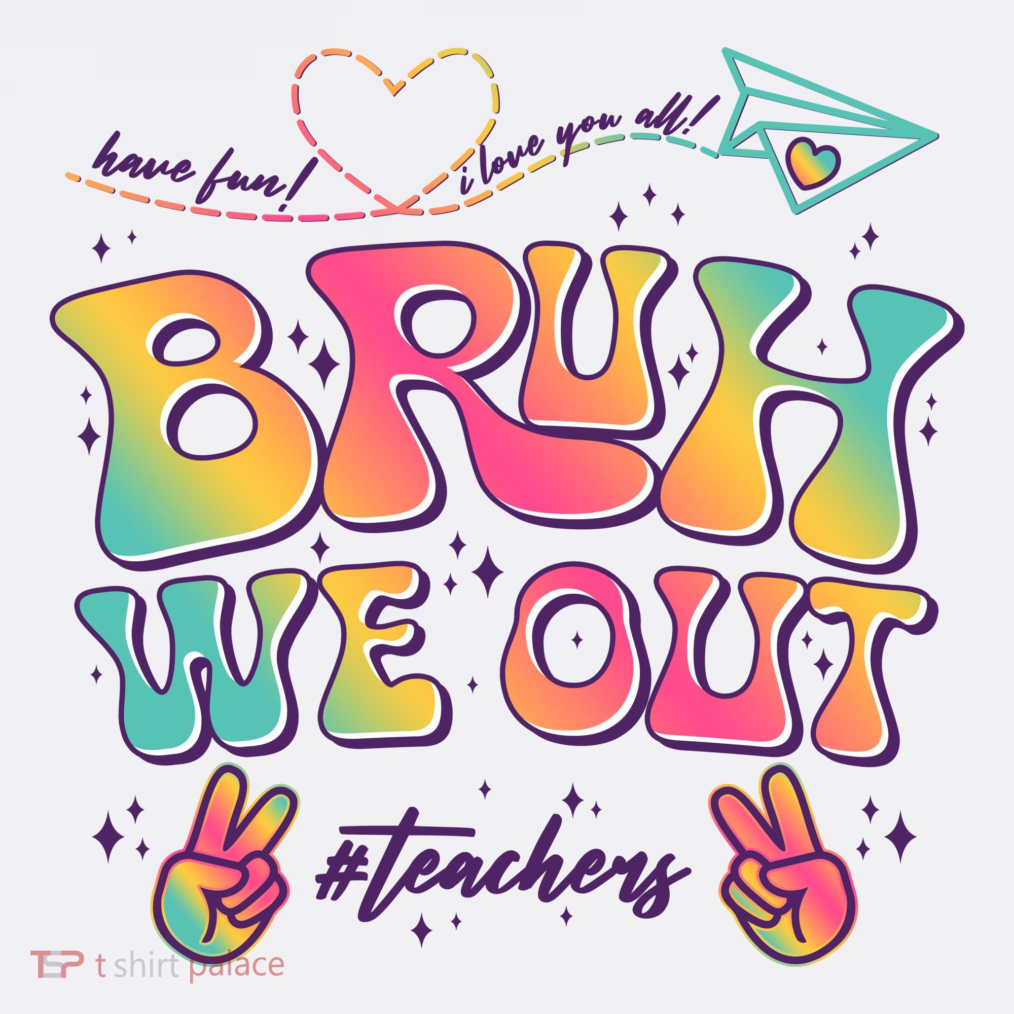 Bruh We Out #Teachers Have Fun I Love You All T-Shirt
