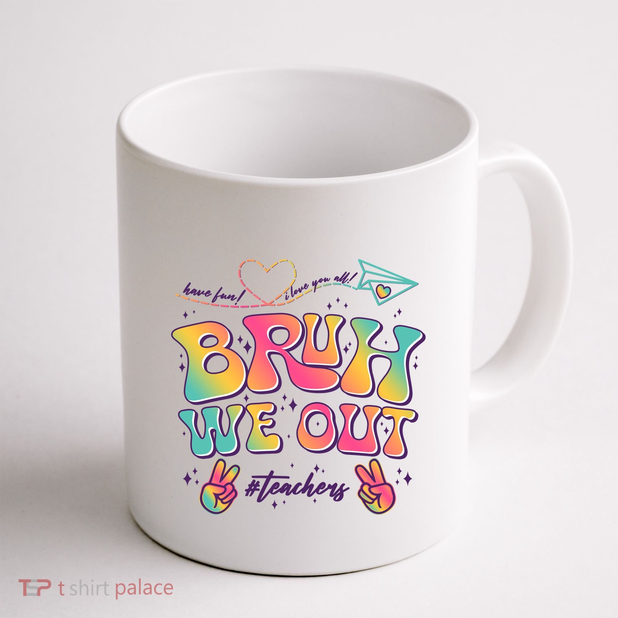 Bruh We Out #Teachers Have Fun I Love You All Coffee Mug
