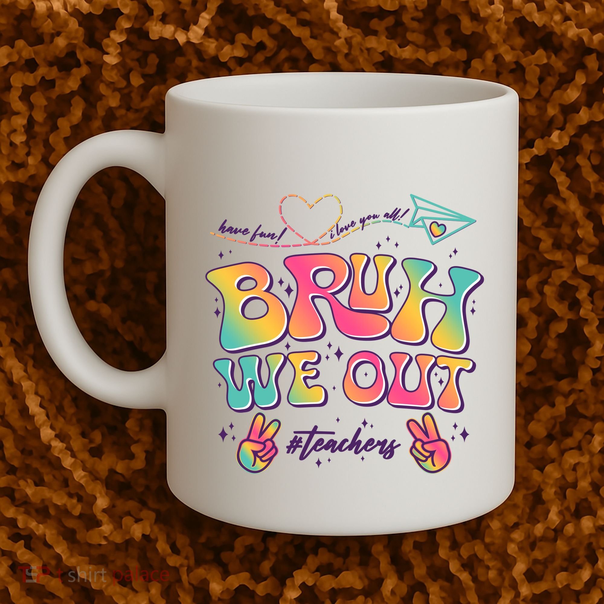 Bruh We Out #Teachers Have Fun I Love You All Coffee Mug