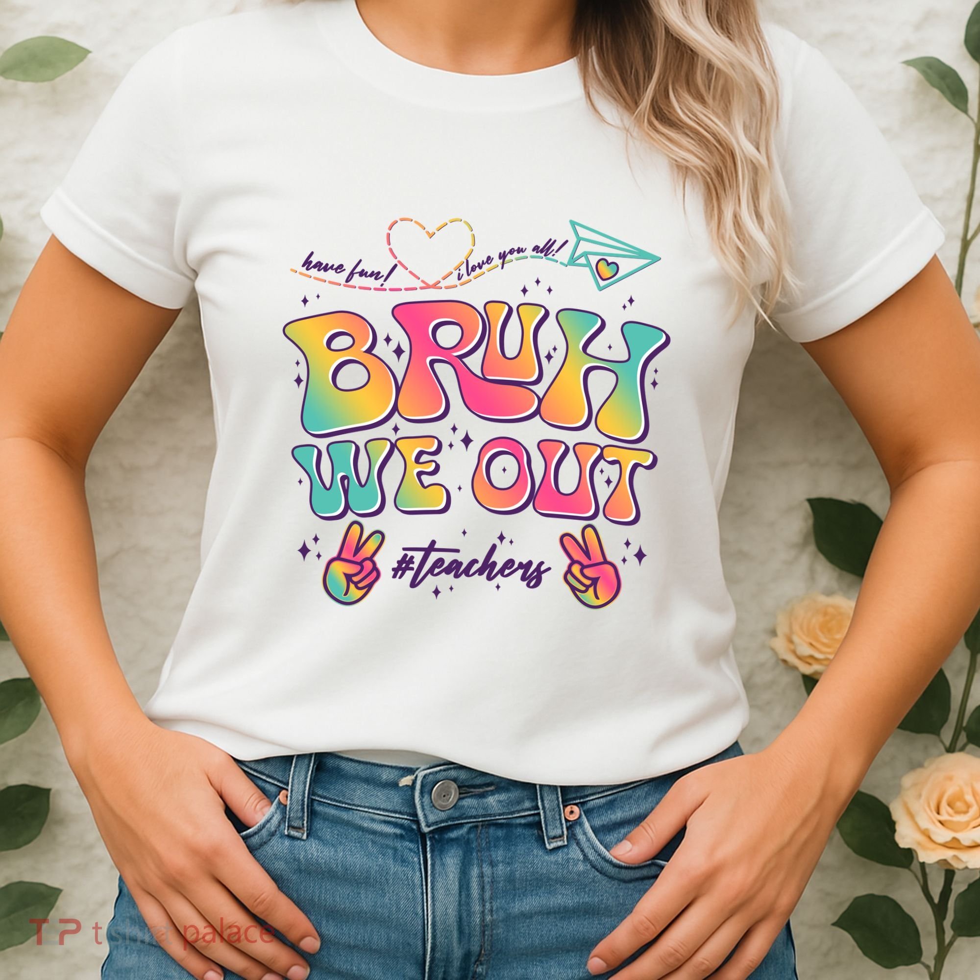 Bruh We Out #Teachers Have Fun I Love You All Women's T-Shirt