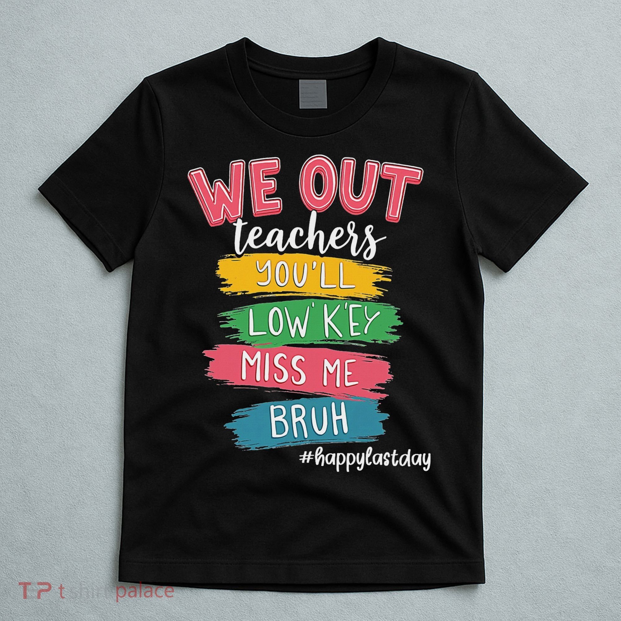 Bruh We Out Teachers Admit It You'll Low Key Miss Me Bruh T-Shirt