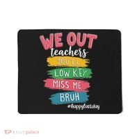 Bruh We Out Teachers Admit It You'll Low Key Miss Me Bruh Mousepad thumb 0