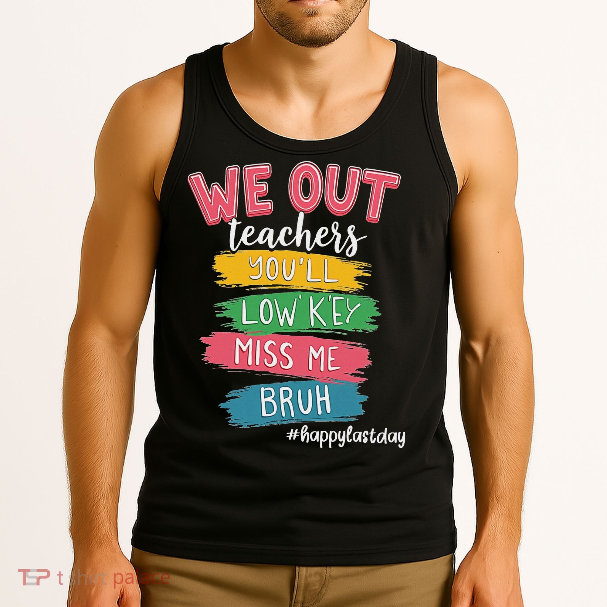 Bruh We Out Teachers Admit It You'll Low Key Miss Me Bruh Tank Top