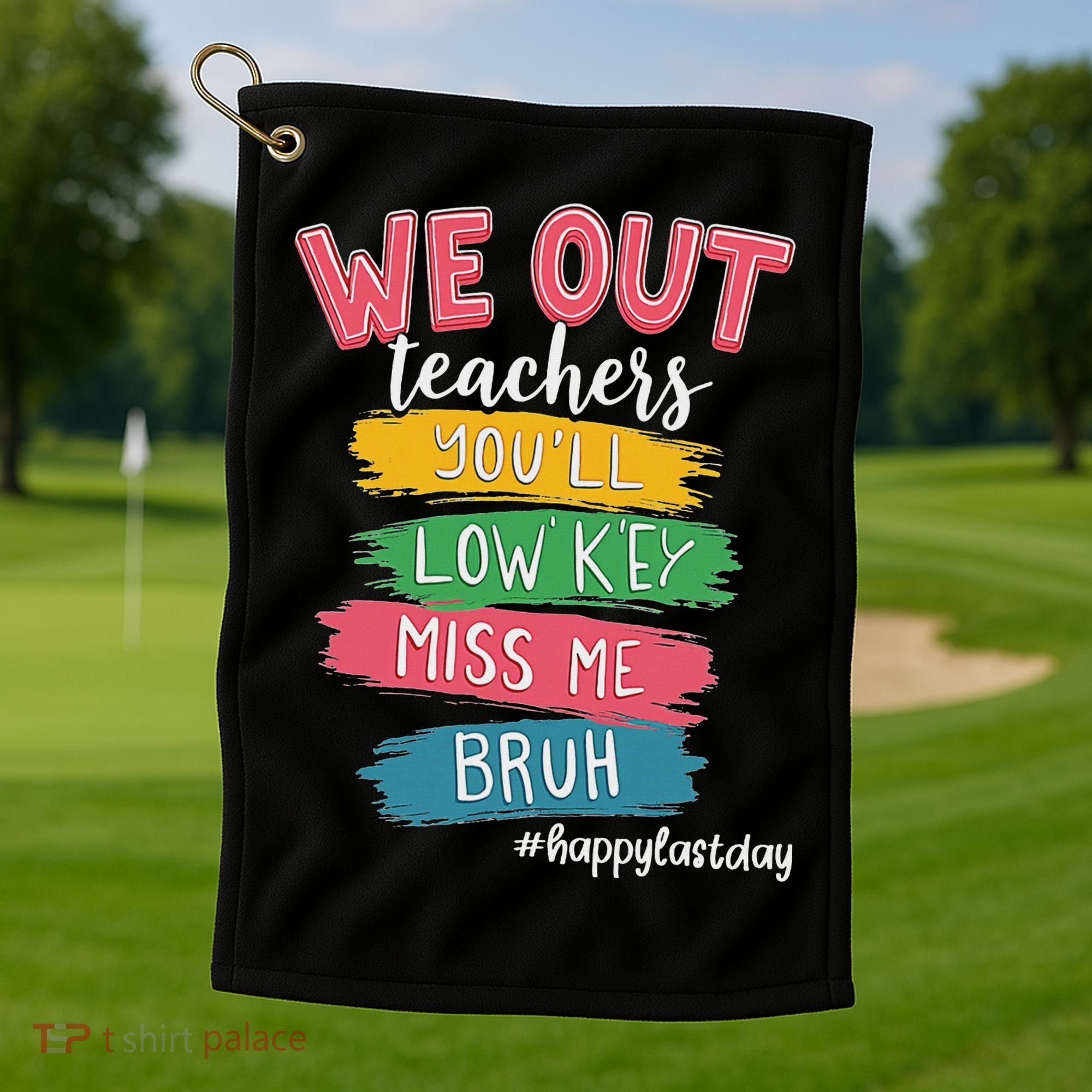 Bruh We Out Teachers Admit It You'll Low Key Miss Me Bruh Golf Towel