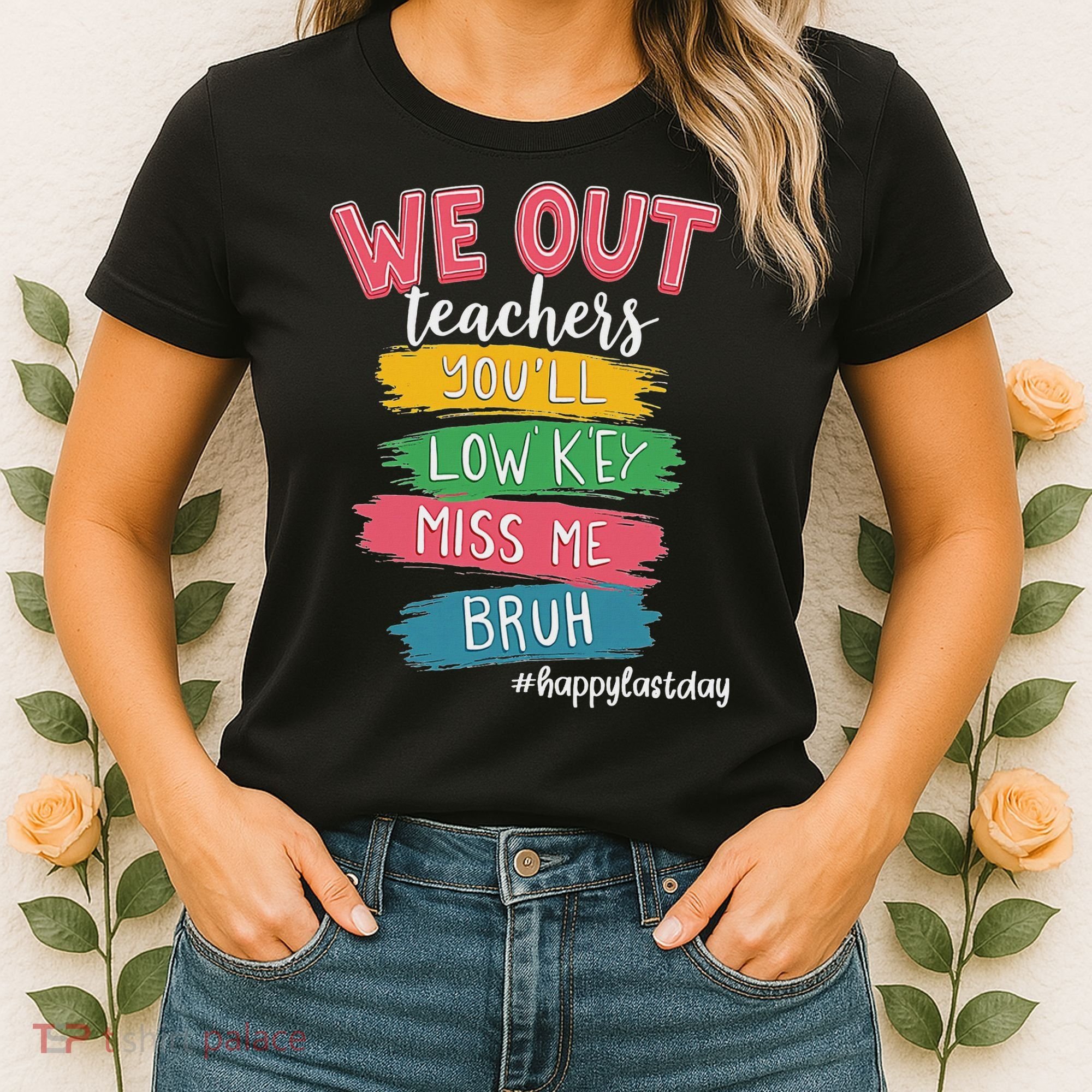 Bruh We Out Teachers Admit It You'll Low Key Miss Me Bruh Women's T-Shirt