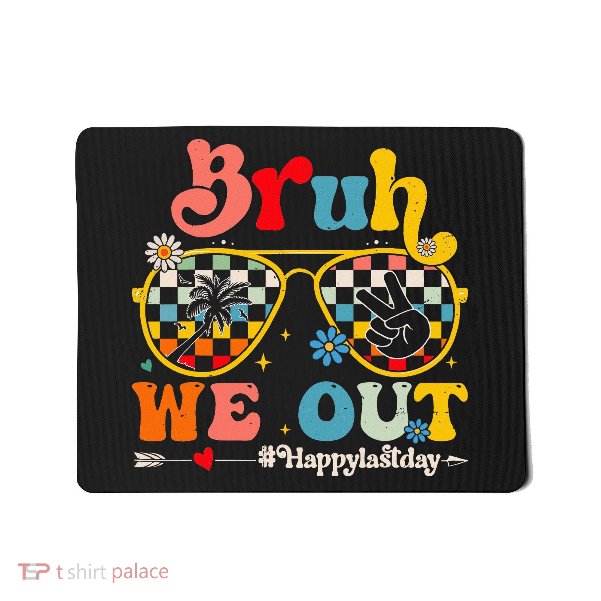 Bruh We Out Happy Last Day Of School Teacher Mousepad
