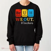 Bruh We Out Teachers Periodic Table Elements Women's Sweatshirt thumb 0