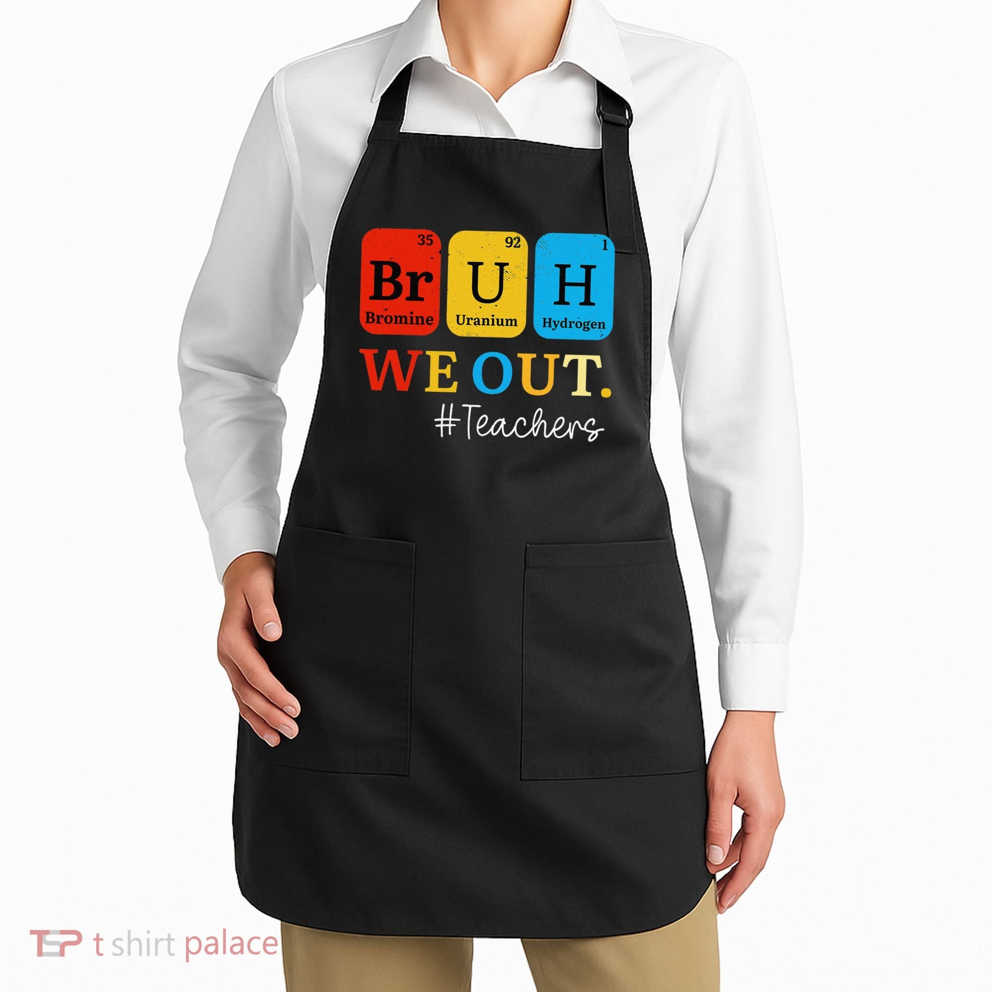Bruh We Out Teachers Periodic Table Elements Apron
