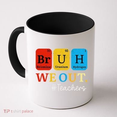 Bruh We Out Teachers Periodic Table Elements Coffee Mug
