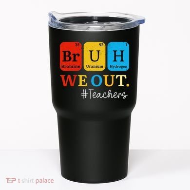 Bruh We Out Teachers Periodic Table Elements Tumbler