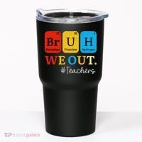 Bruh We Out Teachers Periodic Table Elements Tumbler thumb 0