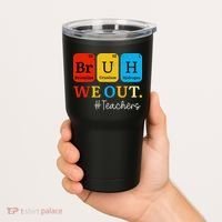 Bruh We Out Teachers Periodic Table Elements Tumbler thumb 2