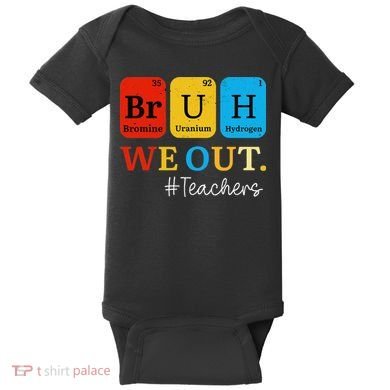 Bruh We Out Teachers Periodic Table Elements Baby Bodysuit
