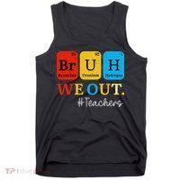 Bruh We Out Teachers Periodic Table Elements Tank Top thumb 0
