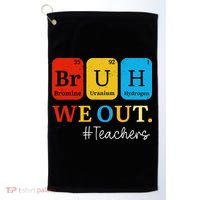 Bruh We Out Teachers Periodic Table Elements Golf Towel thumb 0