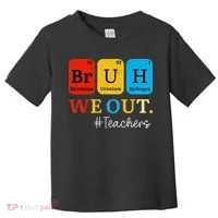 Bruh We Out Teachers Periodic Table Elements Toddler T-Shirt thumb 0