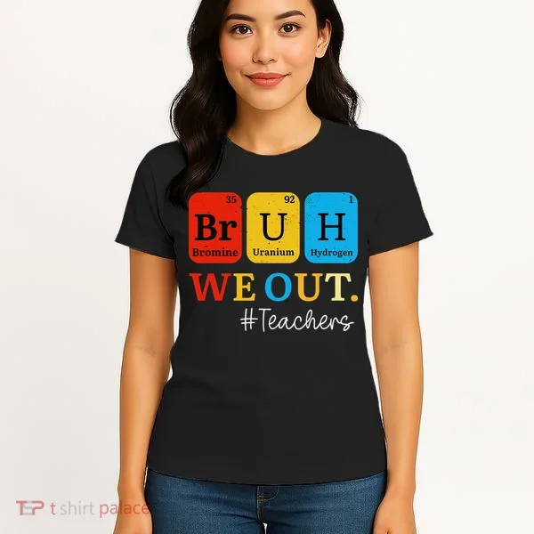 Bruh We Out Teachers Periodic Table Elements Women's T-Shirt