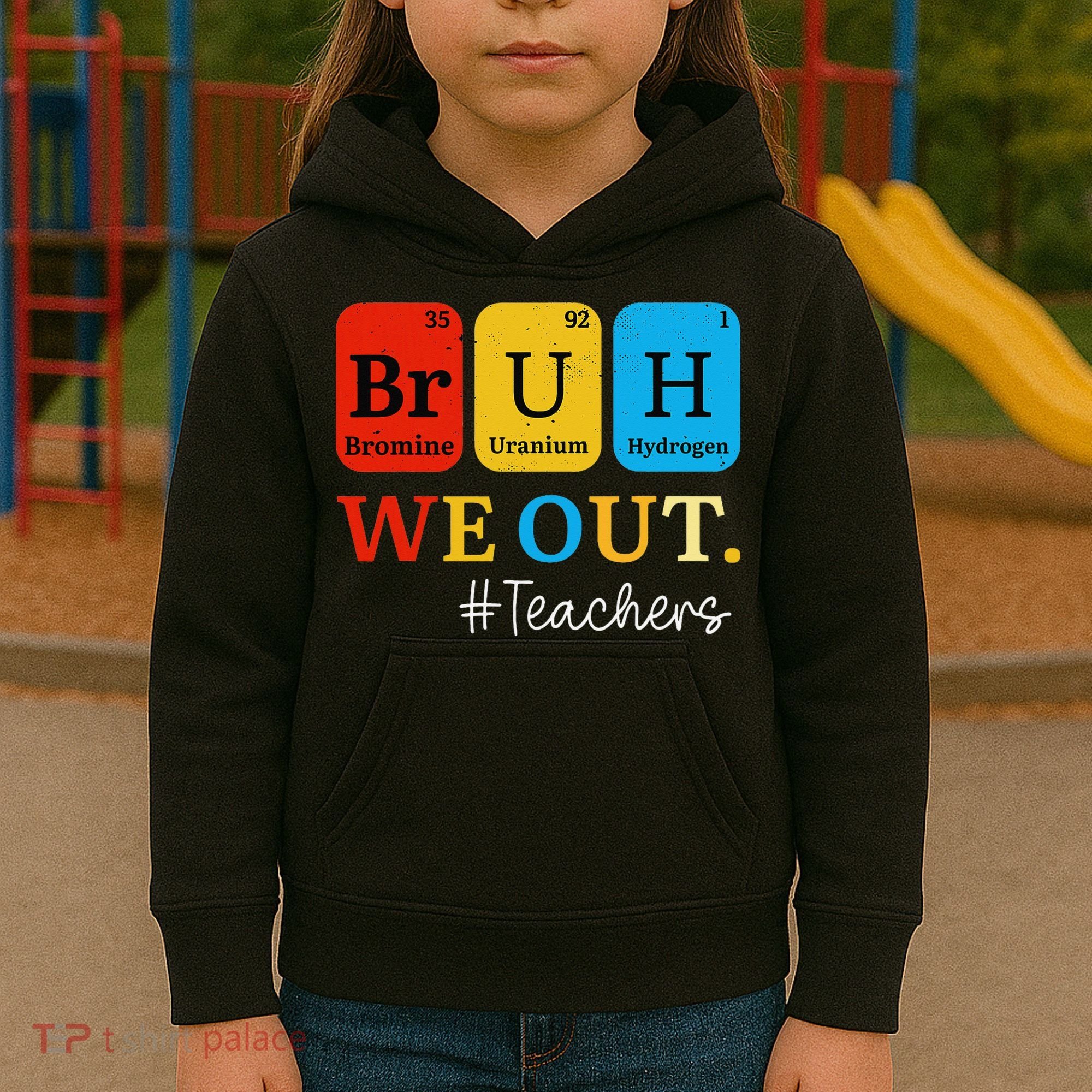 Bruh We Out Teachers Periodic Table Elements Kids Hoodie