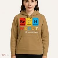 Bruh We Out Teachers Periodic Table Elements Hoodie thumb 5