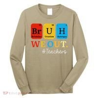 Bruh We Out Teachers Periodic Table Elements Long Sleeve Shirt thumb 0