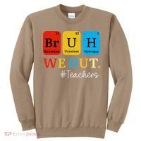 Bruh We Out Teachers Periodic Table Elements Sweatshirt thumb 0