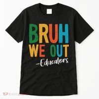 Bruh We Out Educators Last Day Of School 2025 Teacher Tall T-Shirt thumb 0