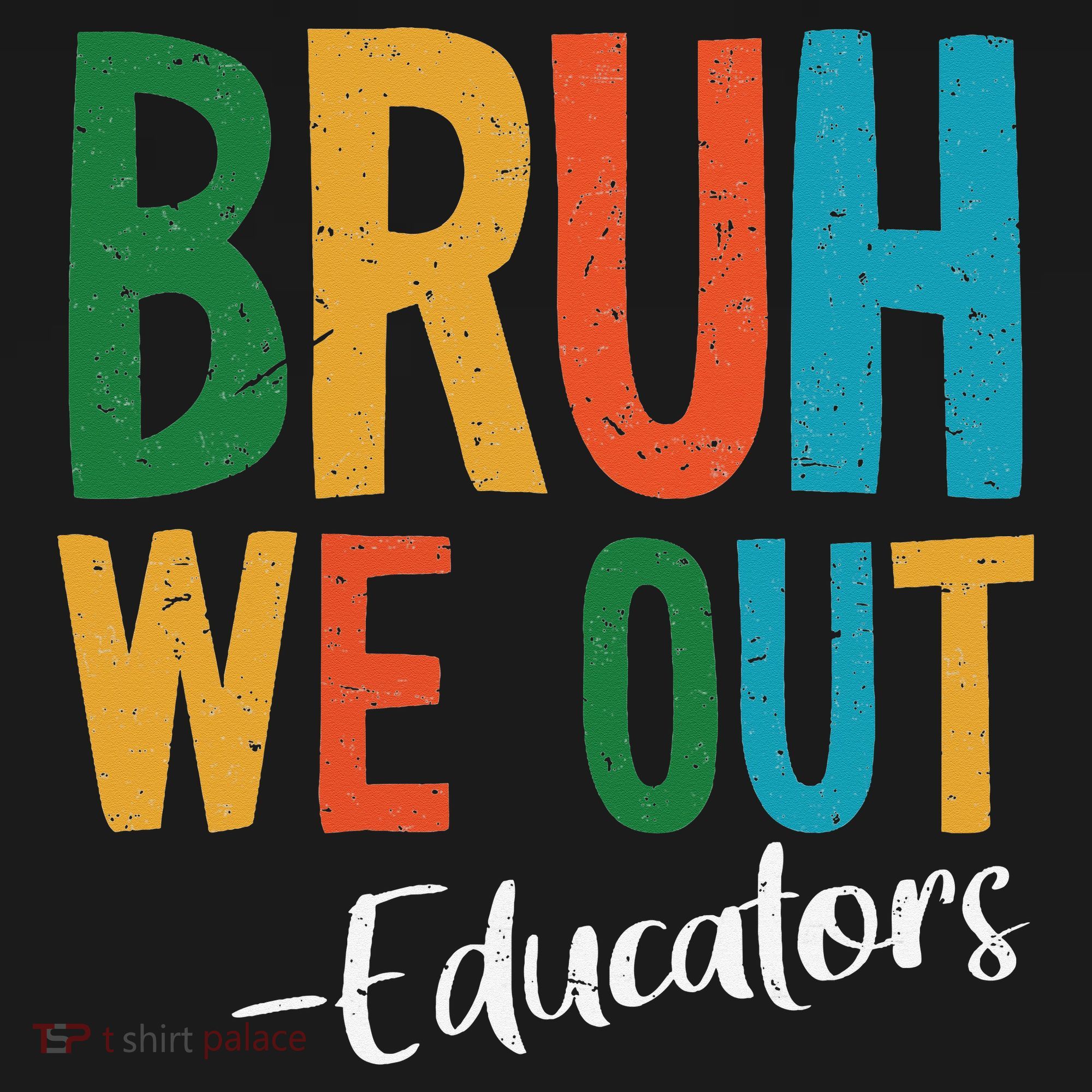 Bruh We Out Educators Last Day Of School 2025 Teacher Tall T-Shirt