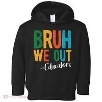 Bruh We Out Educators Last Day Of School 2025 Teacher Toddler Hoodie thumb 0