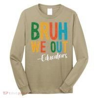 Bruh We Out Educators Last Day Of School 2025 Teacher Long Sleeve Shirt thumb 0