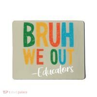 Bruh We Out Educators Last Day Of School 2025 Teacher Mousepad thumb 0