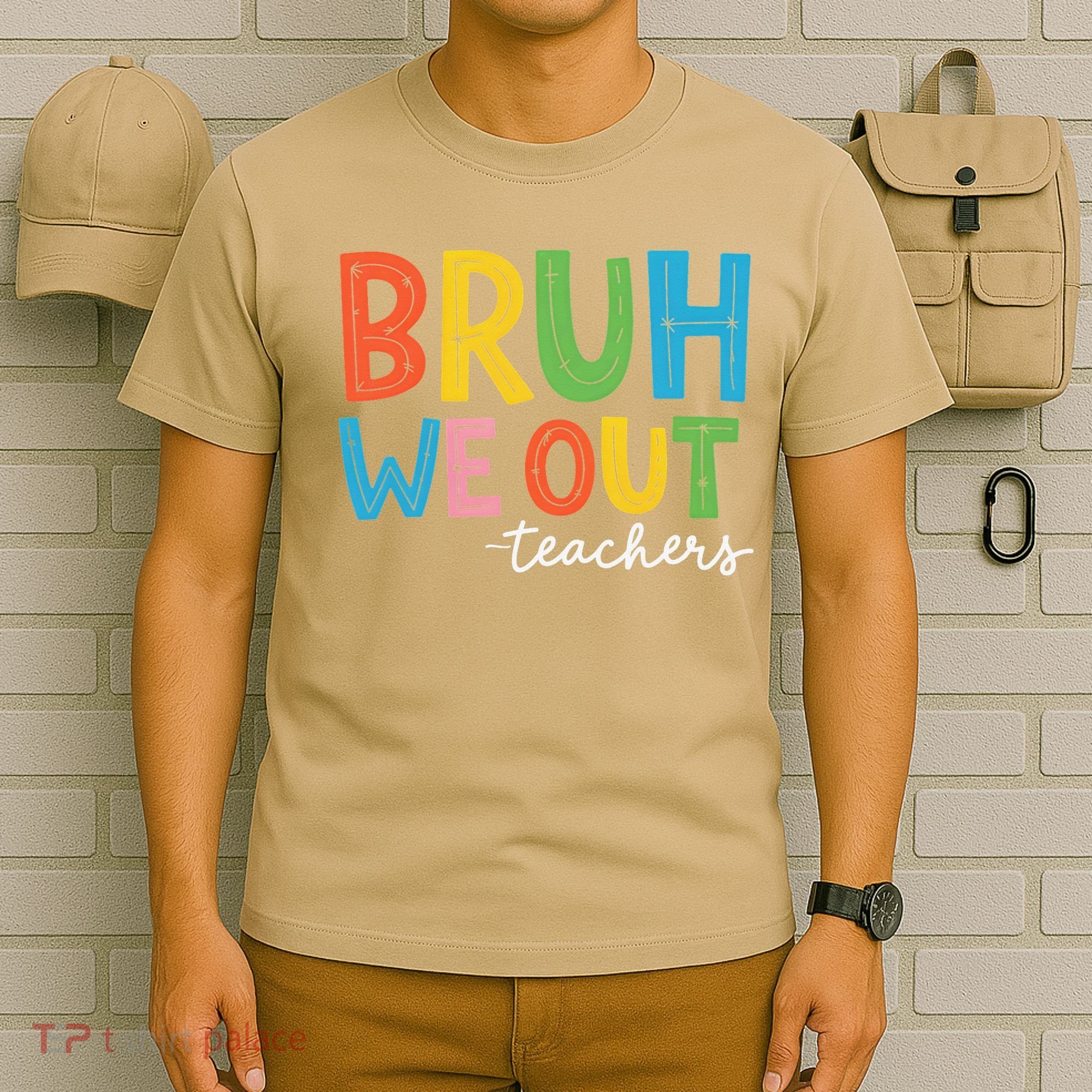 Bruh We Out Teachers Funny End Of School Year Teacher T-Shirt
