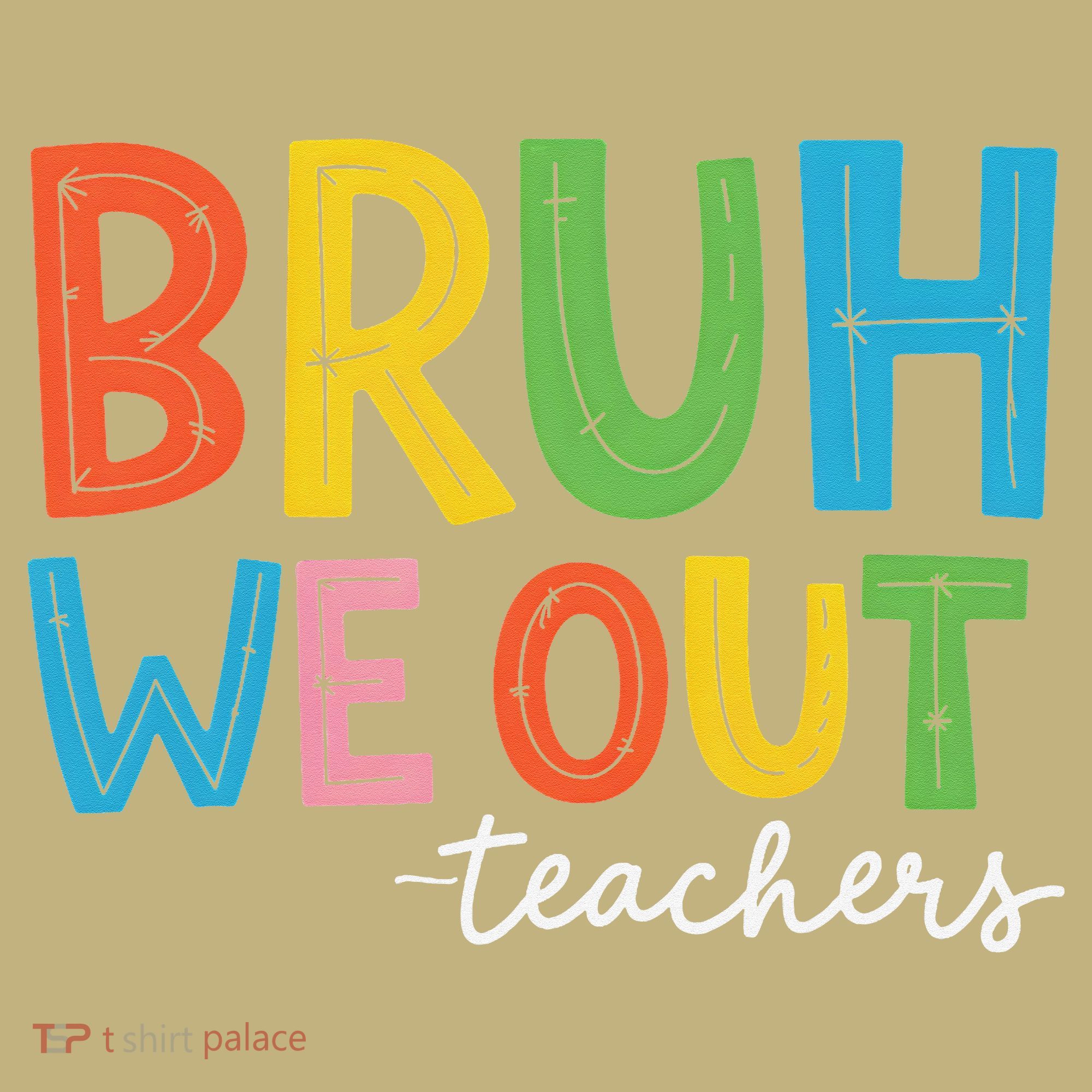 Bruh We Out Teachers Funny End Of School Year Teacher T-Shirt