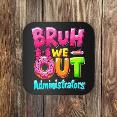 Bruh We Out Administrator Teachers School Paraprofessional Coaster