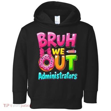 Bruh We Out Administrator Teachers School Paraprofessional Toddler Hoodie