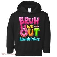 Bruh We Out Administrator Teachers School Paraprofessional Toddler Hoodie thumb 0