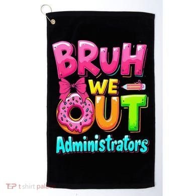 Bruh We Out Administrator Teachers School Paraprofessional Golf Towel