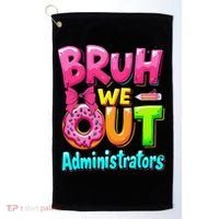Bruh We Out Administrator Teachers School Paraprofessional Golf Towel thumb 0