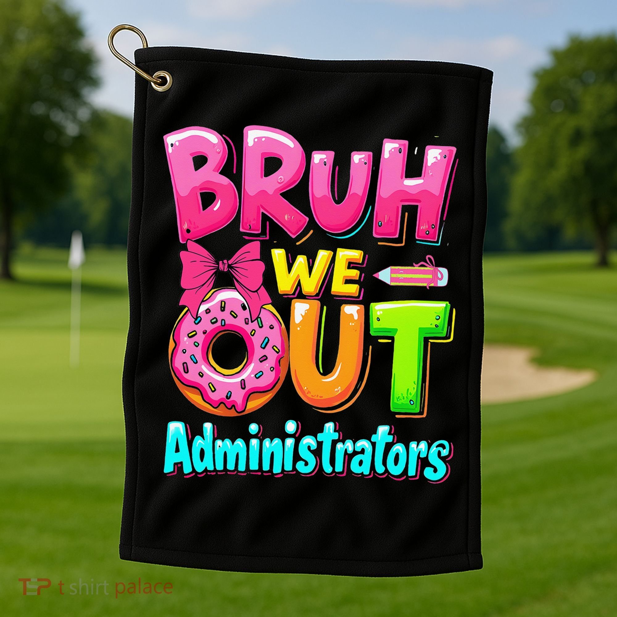 Bruh We Out Administrator Teachers School Paraprofessional Golf Towel