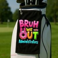 Bruh We Out Administrator Teachers School Paraprofessional Golf Towel thumb 2