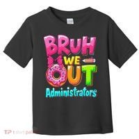 Bruh We Out Administrator Teachers School Paraprofessional Toddler T-Shirt thumb 0