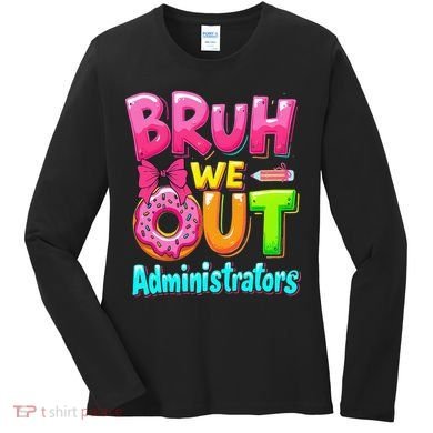 Bruh We Out Administrator Teachers School Paraprofessional Women's Long Sleeve Shirt