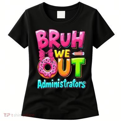 Bruh We Out Administrator Teachers School Paraprofessional Women's T-Shirt