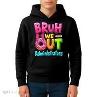 Bruh We Out Administrator Teachers School Paraprofessional Kids Hoodie thumb 4