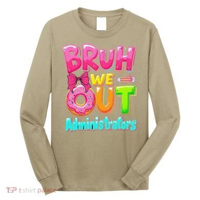 Bruh We Out Administrator Teachers School Paraprofessional Long Sleeve Shirt