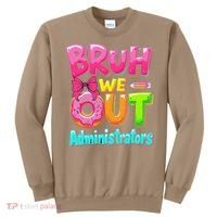 Bruh We Out Administrator Teachers School Paraprofessional Sweatshirt thumb 0