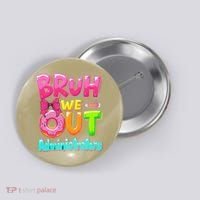 Bruh We Out Administrator Teachers School Paraprofessional Button thumb 0
