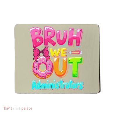 Bruh We Out Administrator Teachers School Paraprofessional Mousepad