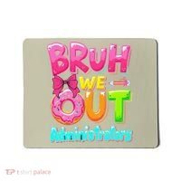 Bruh We Out Administrator Teachers School Paraprofessional Mousepad thumb 0